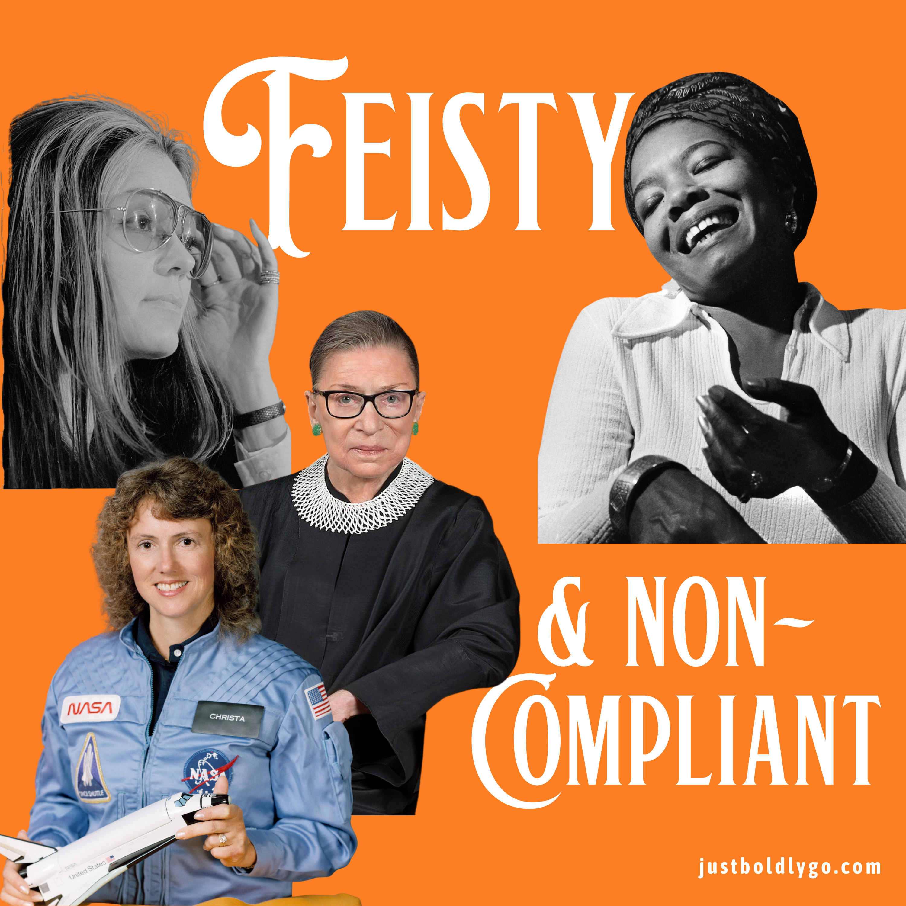 Feisty & Non-Compliant: Christa, Maya, Gloria & RBG