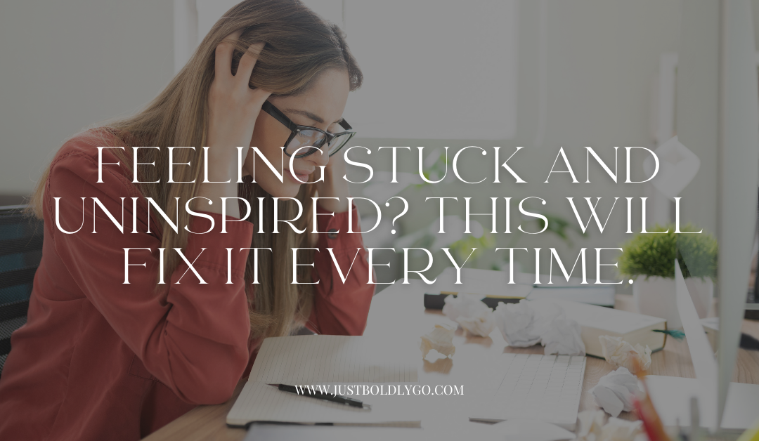 Feeling stuck and uninspired? This will fix it every time.